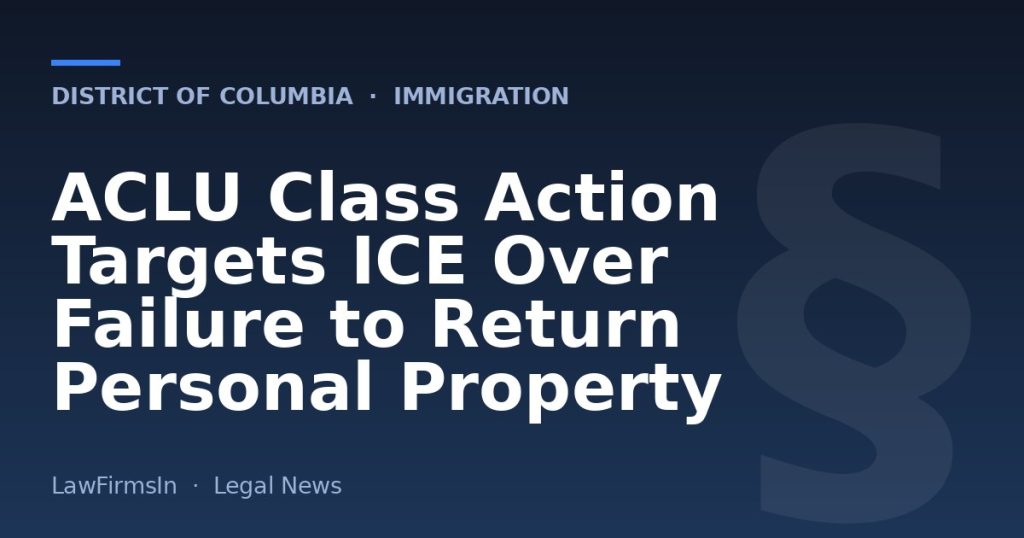 ACLU Class Action Targets ICE Over Failure to Return Personal Property