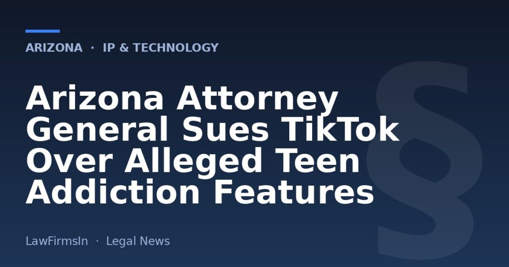 Arizona Attorney General Sues TikTok Over Alleged Teen Addiction Features