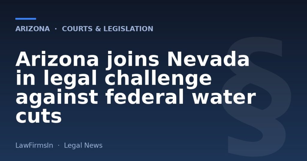 Arizona joins Nevada in legal challenge against federal water cuts