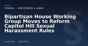 Bipartisan House Working Group Moves to Reform Capitol Hill Sexual Harassment Rules
