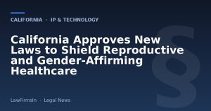 California Approves New Laws to Shield Reproductive and Gender-Affirming Healthcare