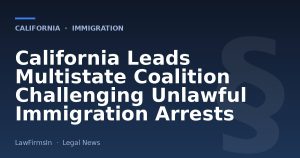 California Leads Multistate Coalition Challenging Unlawful Immigration Arrests