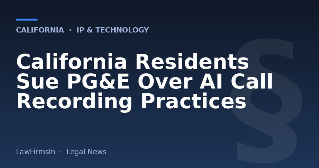 California Residents Sue PG&E Over AI Call Recording Practices