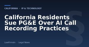 California Residents Sue PG&E Over AI Call Recording Practices