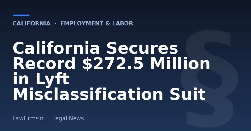 California Secures Record $272.5 Million in Lyft Misclassification Suit