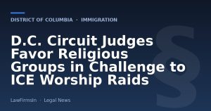 D.C. Circuit Judges Favor Religious Groups in Challenge to ICE Worship Raids
