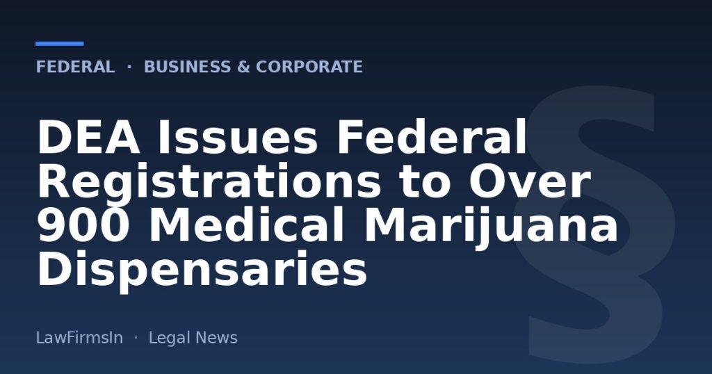 DEA Issues Federal Registrations to Over 900 Medical Marijuana Dispensaries