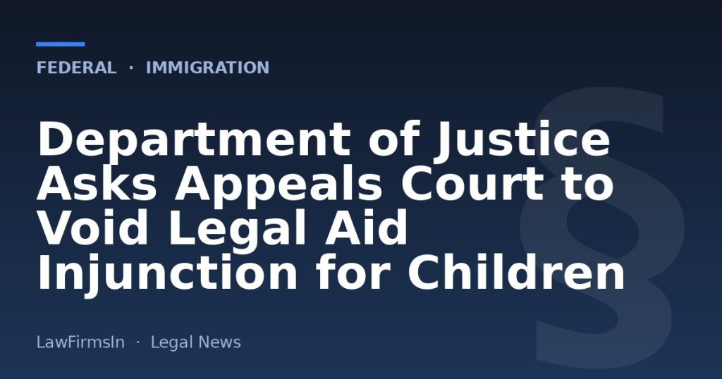 Department of Justice Asks Appeals Court to Void Legal Aid Injunction for Children