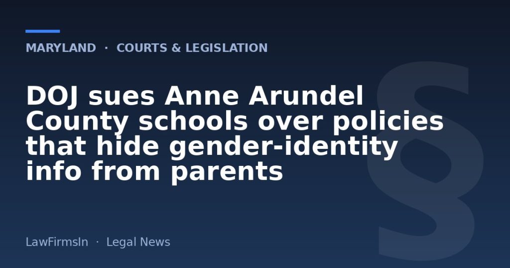 DOJ sues Anne Arundel County schools over policies that hide gender‑identity info from parents