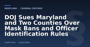 DOJ Sues Maryland and Two Counties Over Mask Bans and Officer Identification Rules