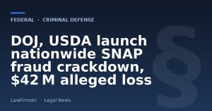 DOJ, USDA launch nationwide SNAP fraud crackdown, $42 M alleged loss
