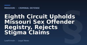 Eighth Circuit Upholds Missouri Sex Offender Registry, Rejects Stigma Claims
