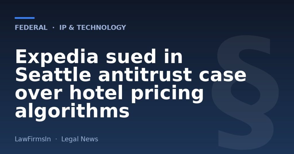 Expedia sued in Seattle antitrust case over hotel pricing algorithms