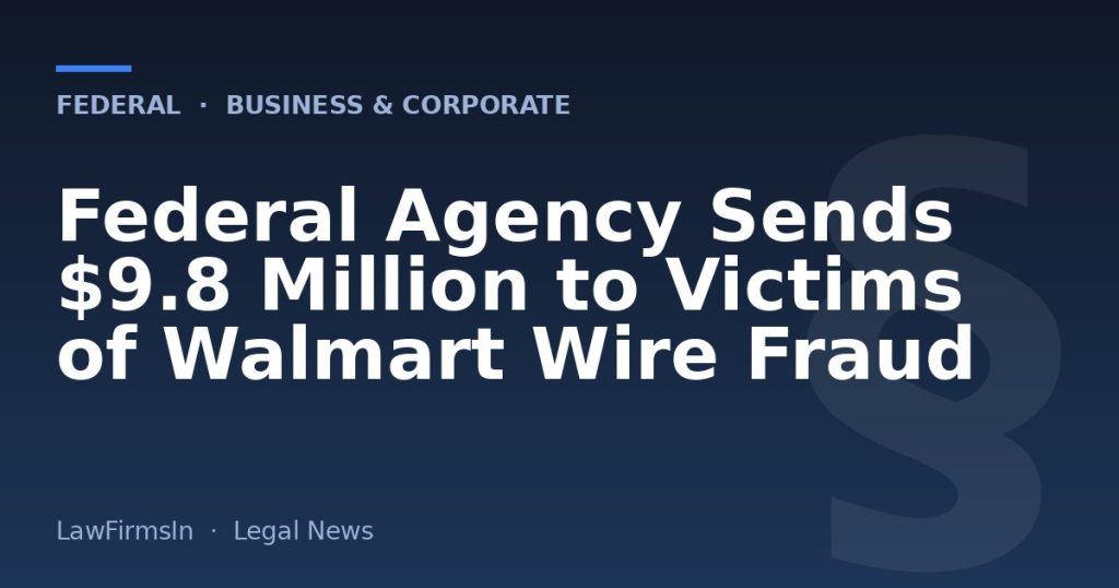 Federal Agency Sends $9.8 Million to Victims of Walmart Wire Fraud