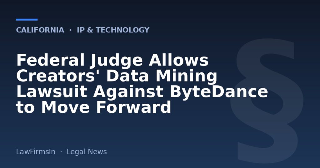 Federal Judge Allows Creators' Data Mining Lawsuit Against ByteDance to Move Forward
