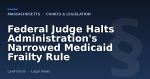 Federal Judge Halts Administration's Narrowed Medicaid Frailty Rule
