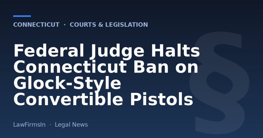 Federal Judge Halts Connecticut Ban on Glock-Style Convertible Pistols