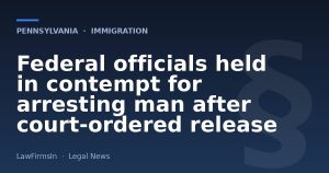 Federal officials held in contempt for arresting man after court-ordered release