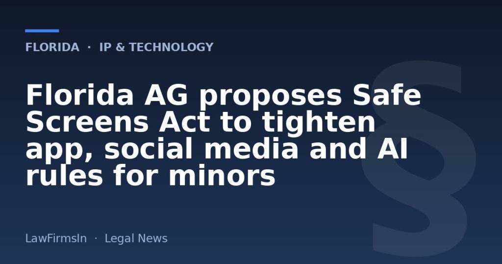 Florida AG proposes Safe Screens Act to tighten app, social media and AI rules for minors