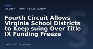 Fourth Circuit Allows Virginia School Districts to Keep suing Over Title IX Funding Freeze