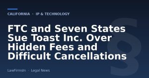 FTC and Seven States Sue Toast Inc. Over Hidden Fees and Difficult Cancellations