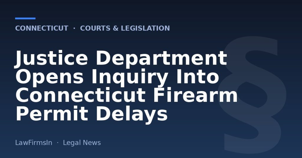 Justice Department Opens Inquiry Into Connecticut Firearm Permit Delays