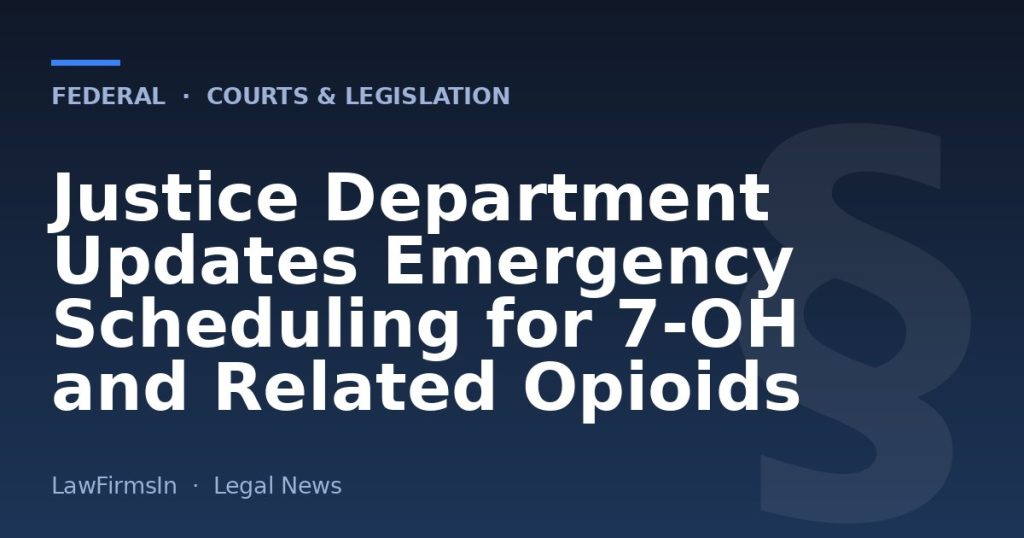 Justice Department Updates Emergency Scheduling for 7-OH and Related Opioids