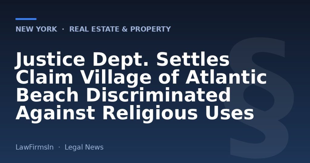 Justice Dept. Settles Claim Village of Atlantic Beach Discriminated Against Religious Uses