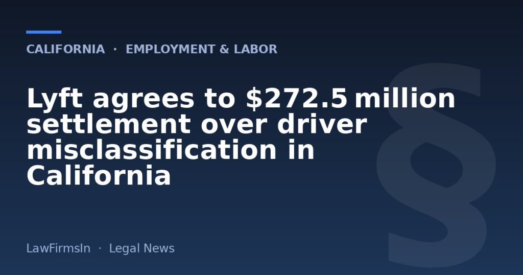 Lyft agrees to $272.5 million settlement over driver misclassification in California
