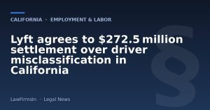 Lyft agrees to $272.5 million settlement over driver misclassification in California
