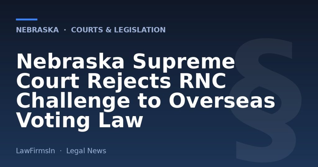 Nebraska Supreme Court Rejects RNC Challenge to Overseas Voting Law