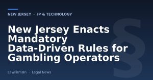 New Jersey Enacts Mandatory Data-Driven Rules for Gambling Operators