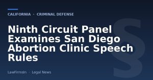 Ninth Circuit Panel Examines San Diego Abortion Clinic Speech Rules
