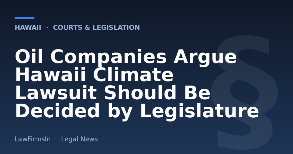 Oil Companies Argue Hawaii Climate Lawsuit Should Be Decided by Legislature