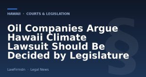 Oil Companies Argue Hawaii Climate Lawsuit Should Be Decided by Legislature