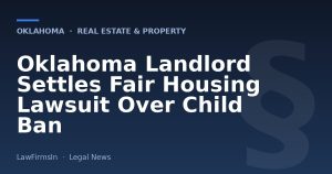 Oklahoma Landlord Settles Fair Housing Lawsuit Over Child Ban