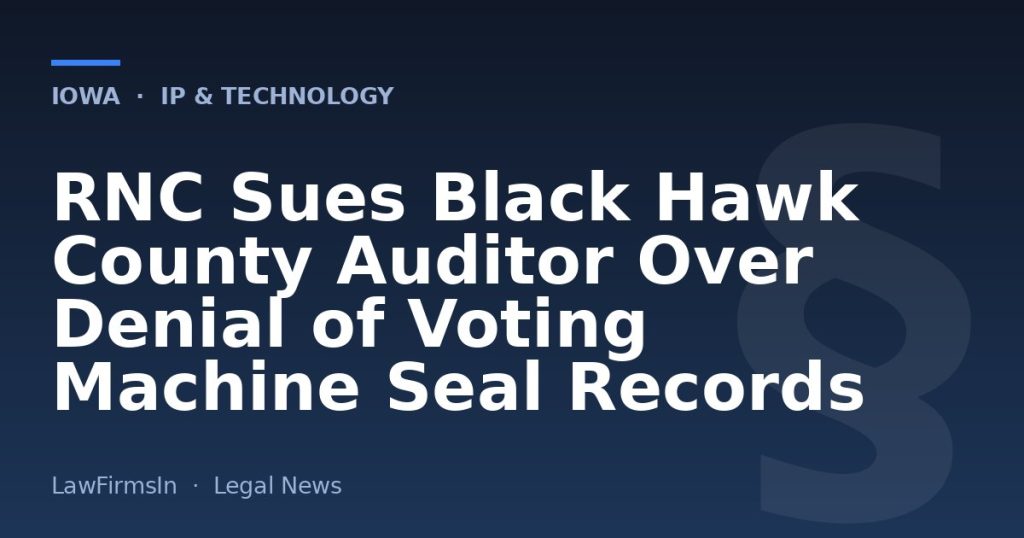 RNC Sues Black Hawk County Auditor Over Denial of Voting Machine Seal Records
