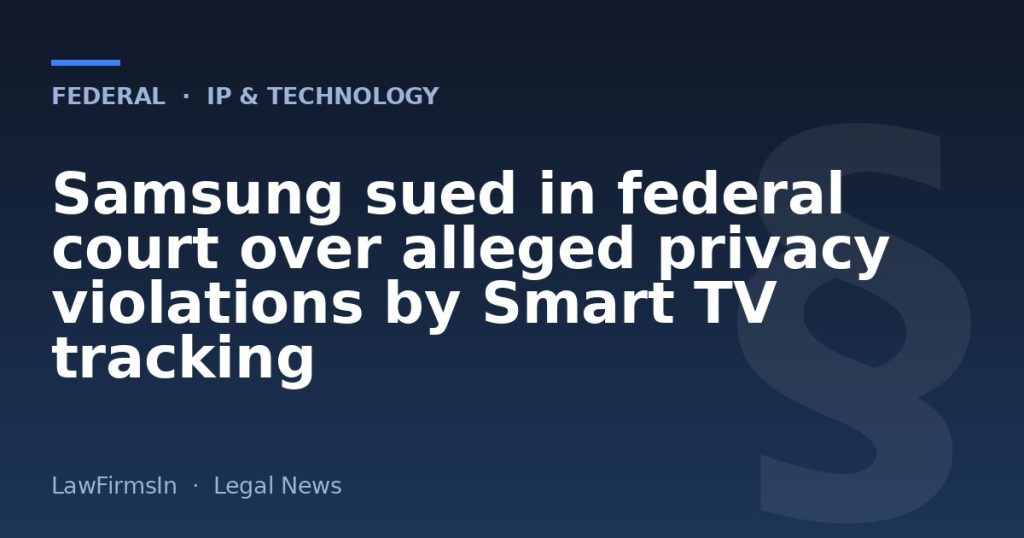 Samsung sued in federal court over alleged privacy violations by Smart TV tracking