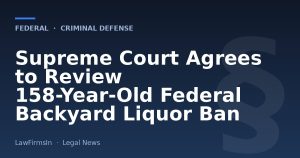 Supreme Court Agrees to Review 158-Year-Old Federal Backyard Liquor Ban