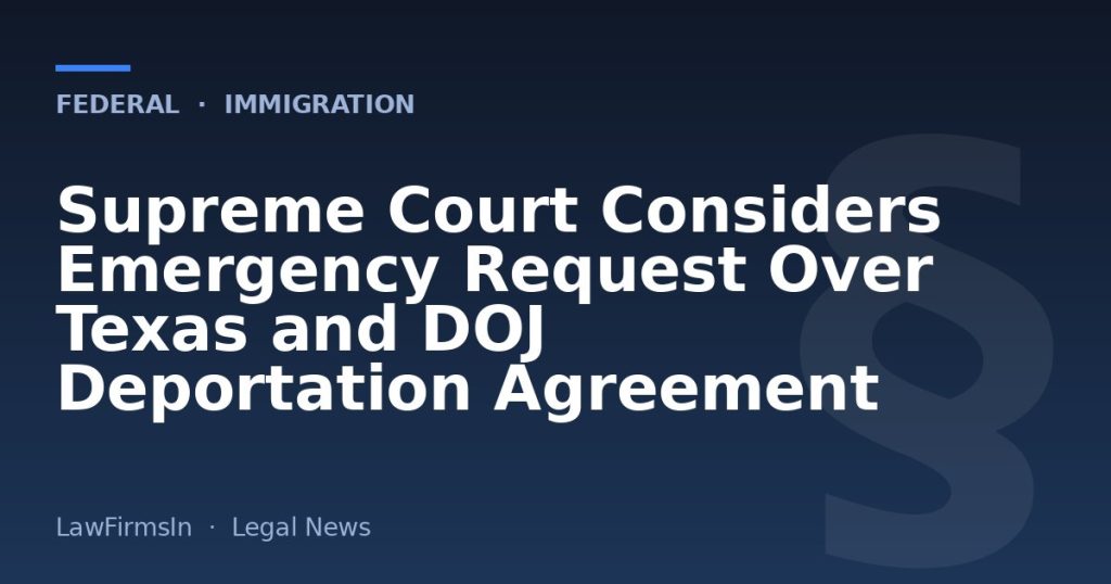 Supreme Court Considers Emergency Request Over Texas and DOJ Deportation Agreement