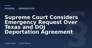 Supreme Court Considers Emergency Request Over Texas and DOJ Deportation Agreement