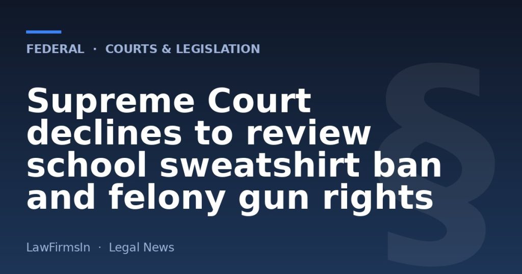 Supreme Court declines to review school sweatshirt ban and felony gun rights