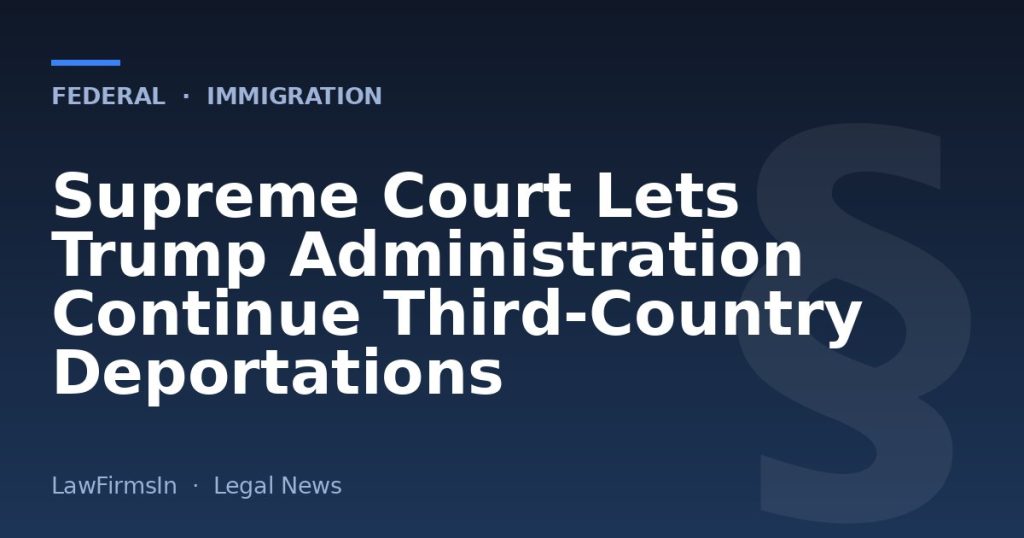 Supreme Court Lets Trump Administration Continue Third‑Country Deportations