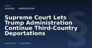 Supreme Court Lets Trump Administration Continue Third‑Country Deportations