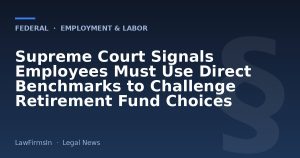 Supreme Court Signals Employees Must Use Direct Benchmarks to Challenge Retirement Fund Choices