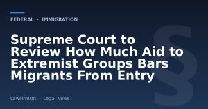 Supreme Court to Review How Much Aid to Extremist Groups Bars Migrants From Entry