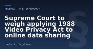 Supreme Court to weigh applying 1988 Video Privacy Act to online data sharing