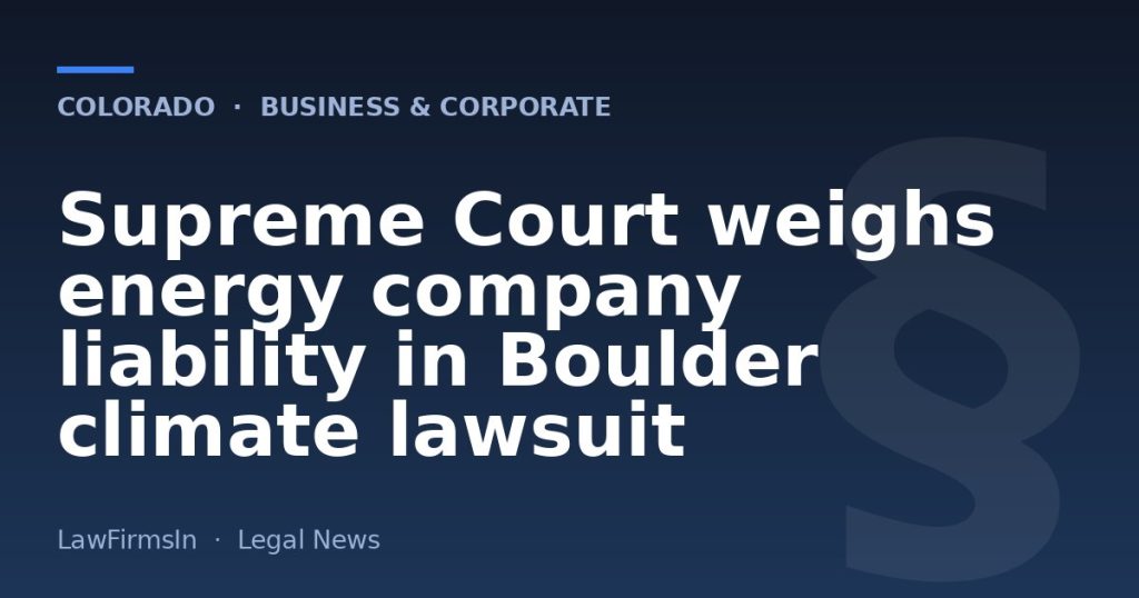 Supreme Court weighs energy company liability in Boulder climate lawsuit