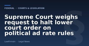Supreme Court weighs request to halt lower court order on political ad rate rules