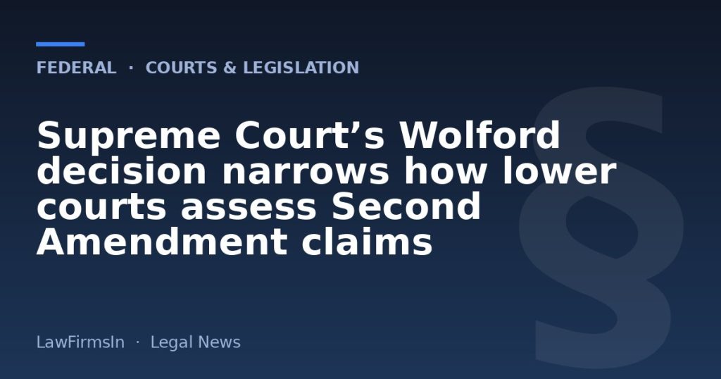Supreme Court’s Wolford decision narrows how lower courts assess Second Amendment claims